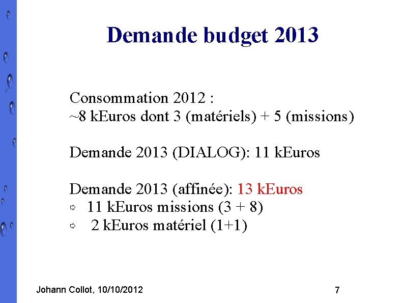 Demande budget 2013 Consommation 2012 : ~8 k. Euros dont 3 (matériels) + 5