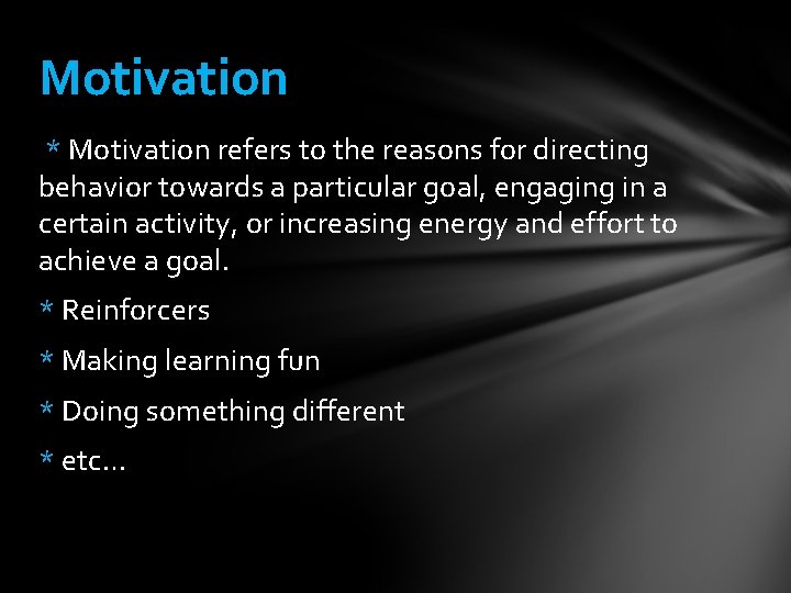 Motivation * Motivation refers to the reasons for directing behavior towards a particular goal,