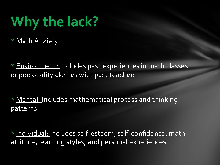 Why the lack? * Math Anxiety * Environment: Includes past experiences in math classes
