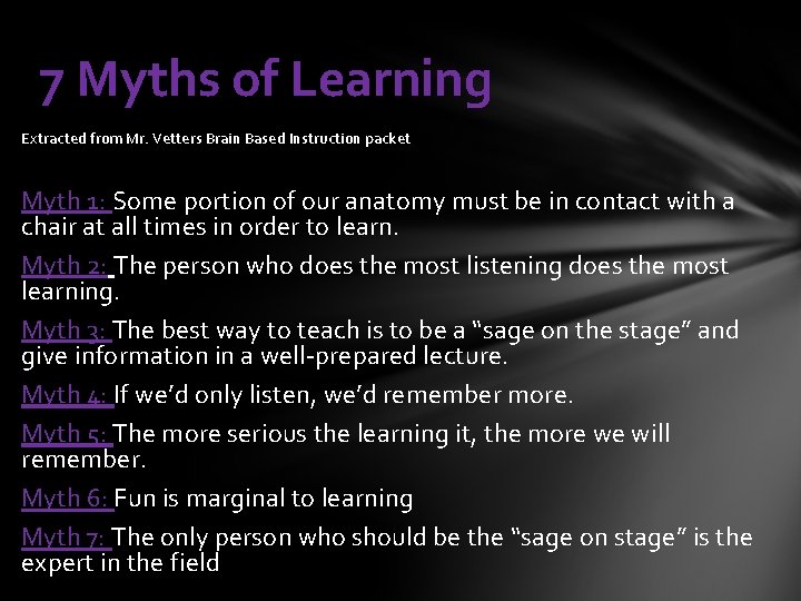 7 Myths of Learning Extracted from Mr. Vetters Brain Based Instruction packet Myth 1: