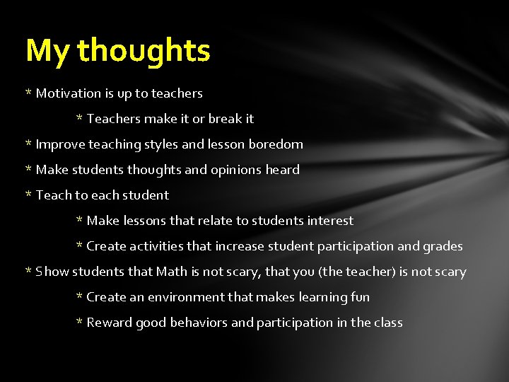 My thoughts * Motivation is up to teachers * Teachers make it or break