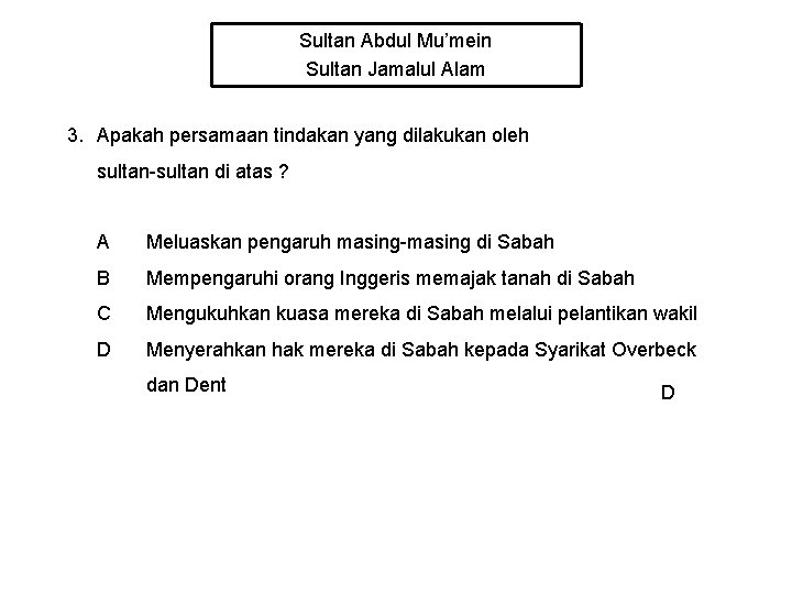 Sultan Abdul Mu’mein Sultan Jamalul Alam 3. Apakah persamaan tindakan yang dilakukan oleh sultan-sultan