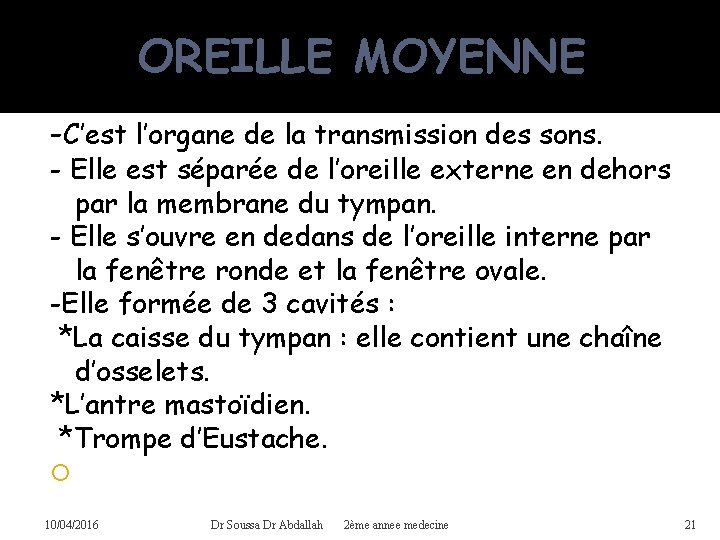 OREILLE MOYENNE -C’est l’organe de la transmission des sons. - Elle est séparée de