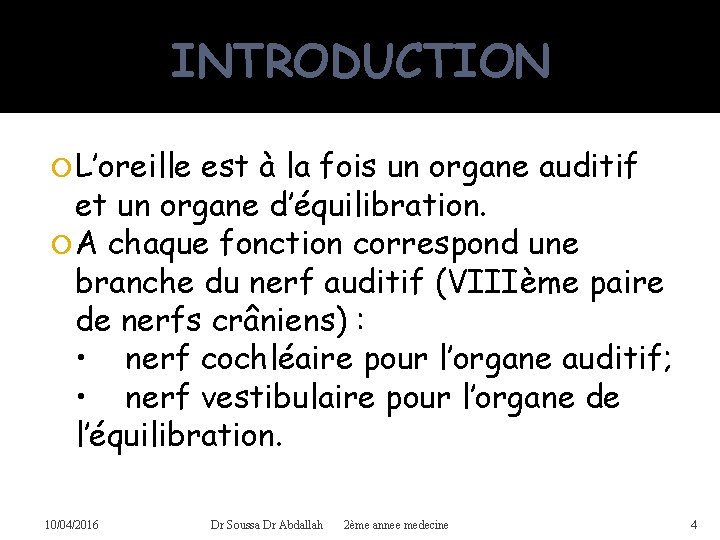 INTRODUCTION L’oreille est à la fois un organe auditif et un organe d’équilibration. A