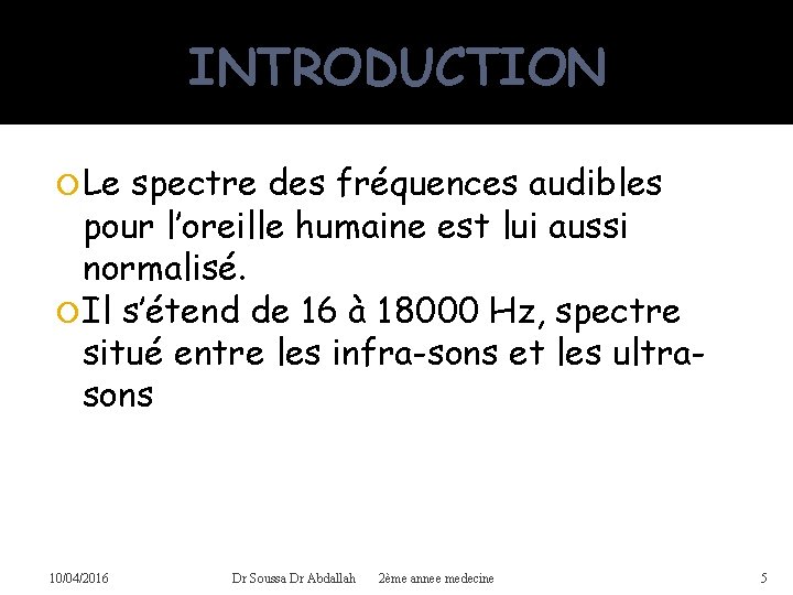 INTRODUCTION Le spectre des fréquences audibles pour l’oreille humaine est lui aussi normalisé. Il