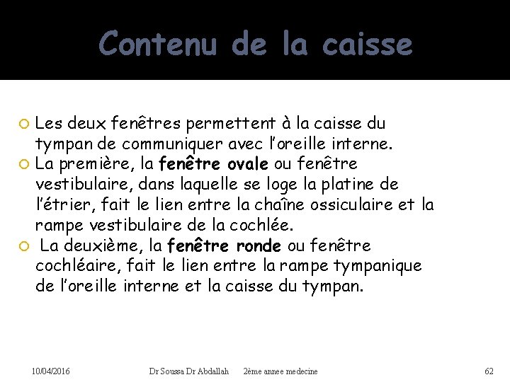 Contenu de la caisse Les deux fenêtres permettent à la caisse du tympan de