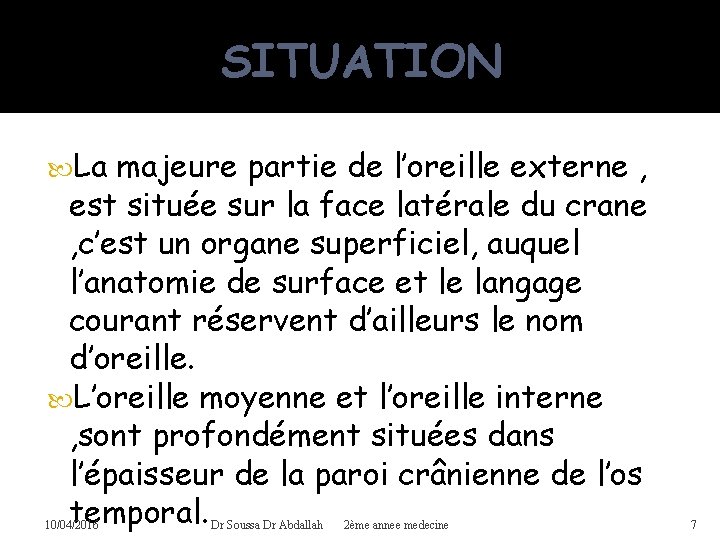 SITUATION La majeure partie de l’oreille externe , est située sur la face latérale