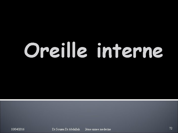 Oreille interne 10/04/2016 Dr Soussa Dr Abdallah 2ème annee medecine 72 