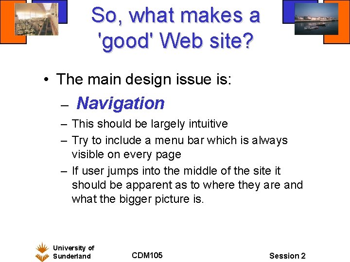 So, what makes a 'good' Web site? • The main design issue is: – So, what makes a 'good' Web site? • The main design issue is: –