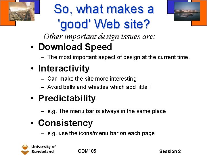 So, what makes a 'good' Web site? Other important design issues are: • Download