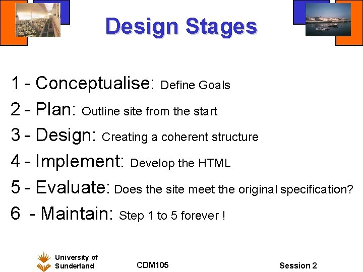 Design Stages 1 - Conceptualise: Define Goals 2 - Plan: Outline site from the