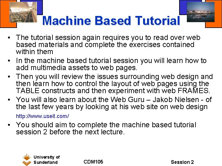 Machine Based Tutorial • The tutorial session again requires you to read over web Machine Based Tutorial • The tutorial session again requires you to read over web