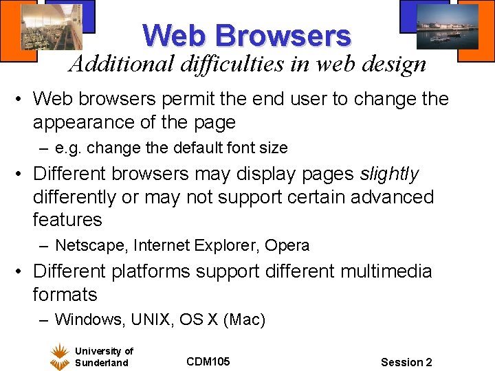 Web Browsers Additional difficulties in web design • Web browsers permit the end user
