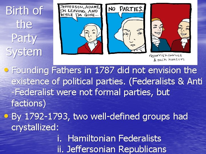 Birth of the Party System • Founding Fathers in 1787 did not envision the