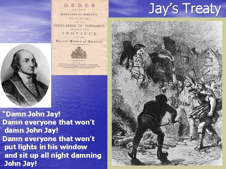 Jay’s Treaty “Damn John Jay! Damn everyone that won’t damn John Jay! Damn everyone