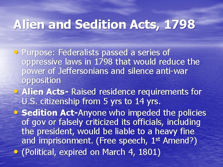 Alien and Sedition Acts, 1798 • Purpose: Federalists passed a series of • •