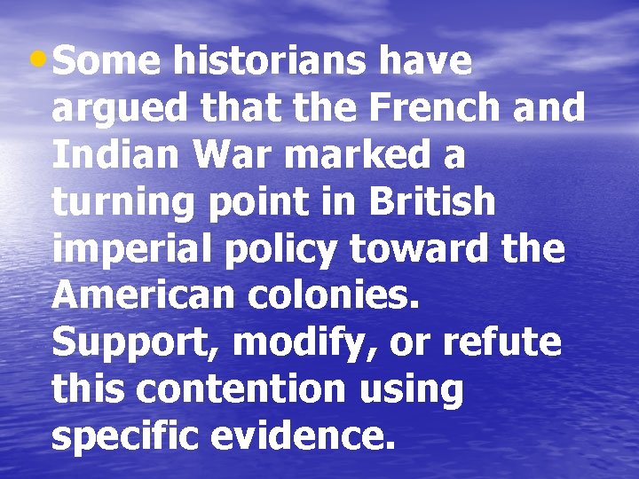  • Some historians have argued that the French and Indian War marked a