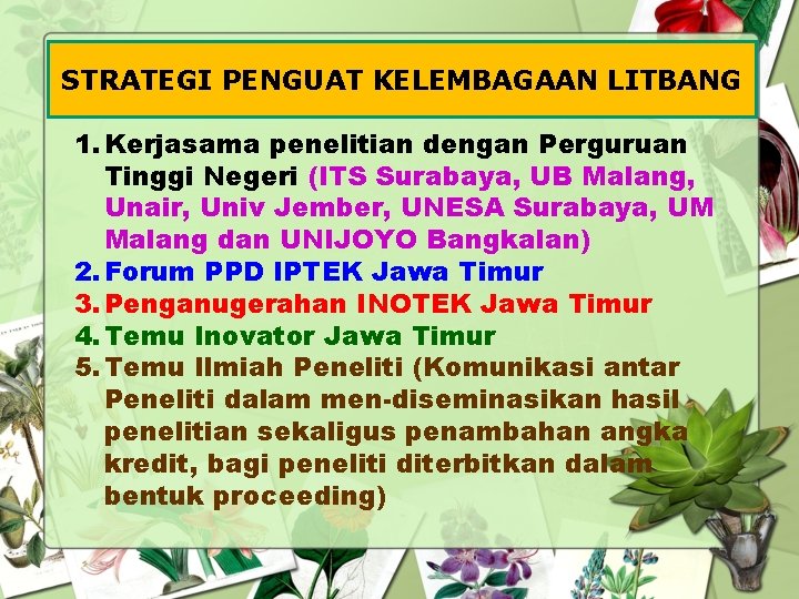 STRATEGI PENGUAT KELEMBAGAAN LITBANG 1. Kerjasama penelitian dengan Perguruan Tinggi Negeri (ITS Surabaya, UB