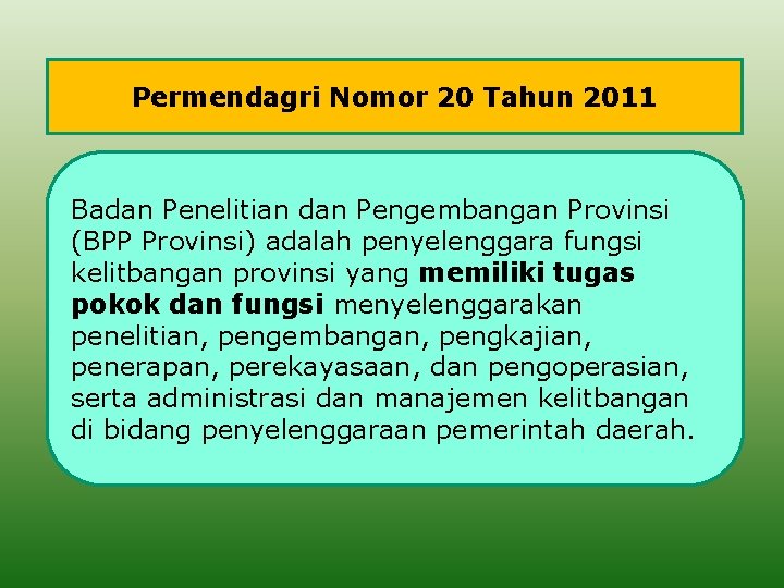 Permendagri Nomor 20 Tahun 2011 Badan Penelitian dan Pengembangan Provinsi (BPP Provinsi) adalah penyelenggara