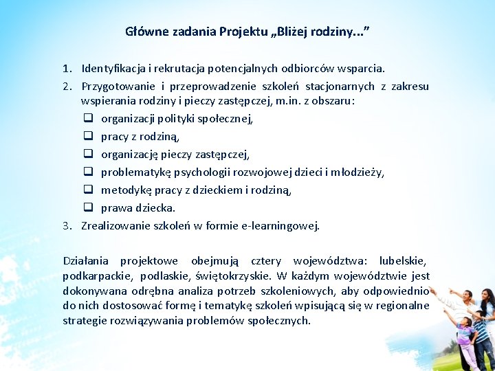 Główne zadania Projektu „Bliżej rodziny. . . ” 1. Identyfikacja i rekrutacja potencjalnych odbiorców Główne zadania Projektu „Bliżej rodziny. . . ” 1. Identyfikacja i rekrutacja potencjalnych odbiorców