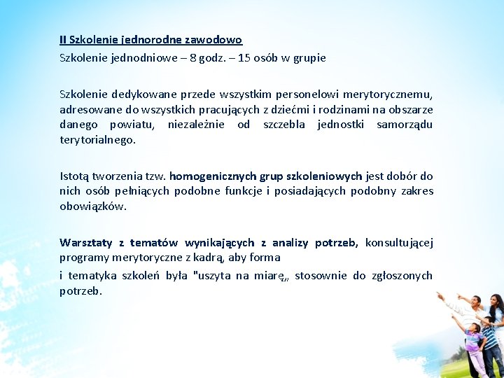 II Szkolenie jednorodne zawodowo Szkolenie jednodniowe – 8 godz. – 15 osób w grupie II Szkolenie jednorodne zawodowo Szkolenie jednodniowe – 8 godz. – 15 osób w grupie