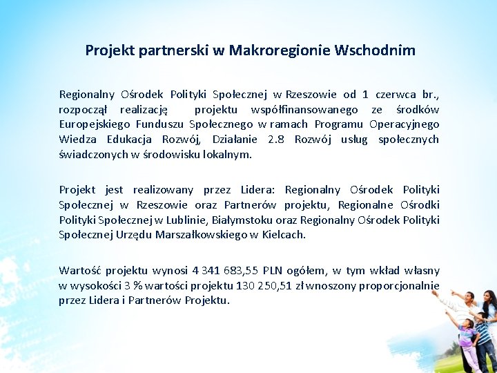 Projekt partnerski w Makroregionie Wschodnim Regionalny Ośrodek Polityki Społecznej w Rzeszowie od 1 czerwca Projekt partnerski w Makroregionie Wschodnim Regionalny Ośrodek Polityki Społecznej w Rzeszowie od 1 czerwca