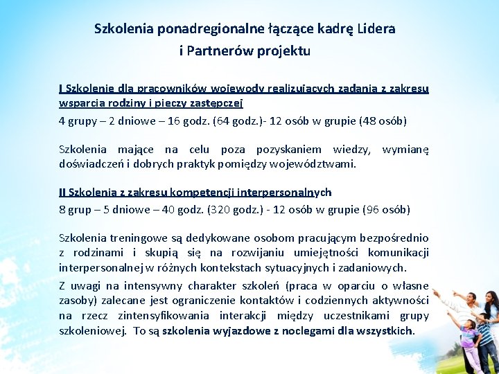 Szkolenia ponadregionalne łączące kadrę Lidera i Partnerów projektu I Szkolenie dla pracowników wojewody realizujących Szkolenia ponadregionalne łączące kadrę Lidera i Partnerów projektu I Szkolenie dla pracowników wojewody realizujących