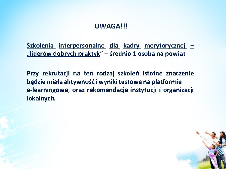UWAGA!!! Szkolenia interpersonalne dla kadry merytorycznej – „liderów dobrych praktyk” – średnio 1 osoba UWAGA!!! Szkolenia interpersonalne dla kadry merytorycznej – „liderów dobrych praktyk” – średnio 1 osoba