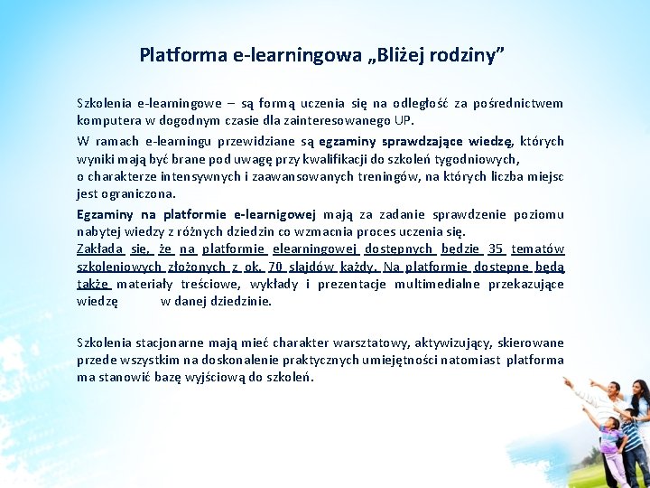 Platforma e-learningowa „Bliżej rodziny” Szkolenia e-learningowe – są formą uczenia się na odległość za Platforma e-learningowa „Bliżej rodziny” Szkolenia e-learningowe – są formą uczenia się na odległość za