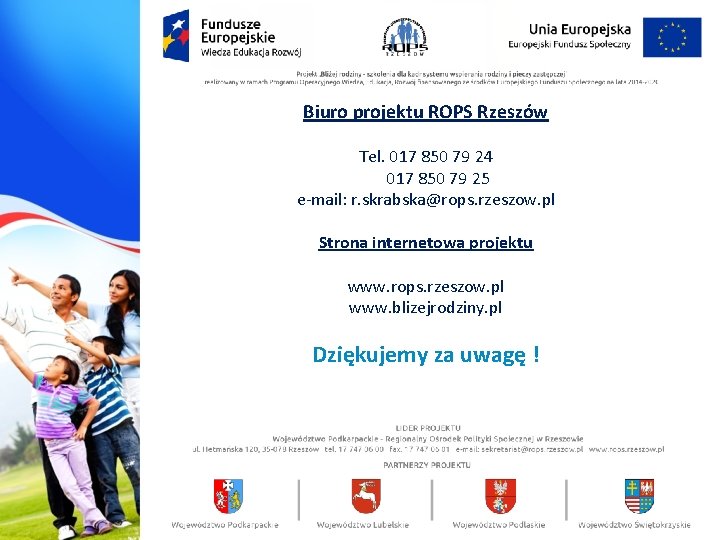 Biuro projektu ROPS Rzeszów Tel. 017 850 79 24 017 850 79 25 e-mail: Biuro projektu ROPS Rzeszów Tel. 017 850 79 24 017 850 79 25 e-mail: