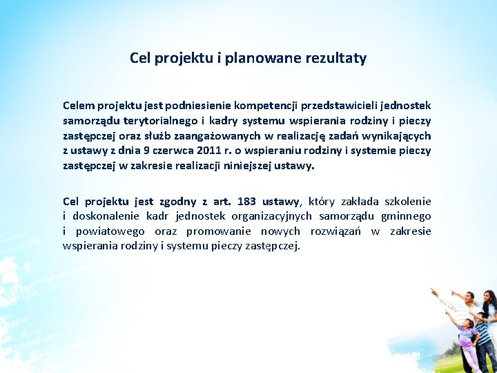 Cel projektu i planowane rezultaty Celem projektu jest podniesienie kompetencji przedstawicieli jednostek samorządu terytorialnego Cel projektu i planowane rezultaty Celem projektu jest podniesienie kompetencji przedstawicieli jednostek samorządu terytorialnego