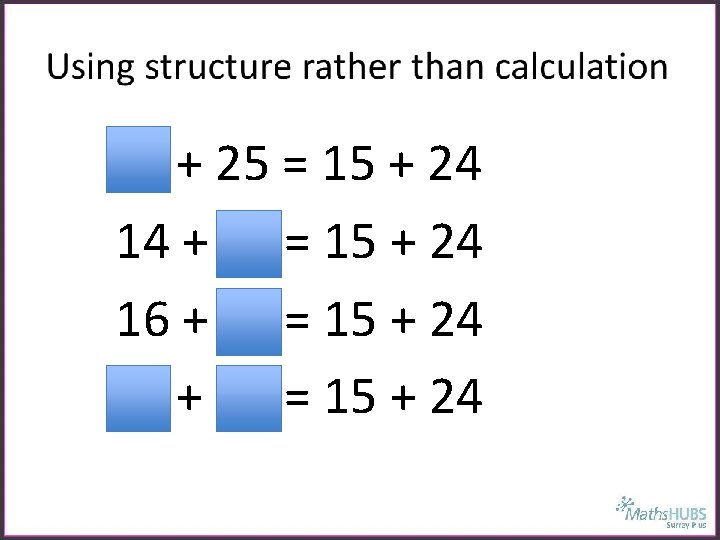 + 25 = 15 + 24 14 + = 15 + 24 16 +