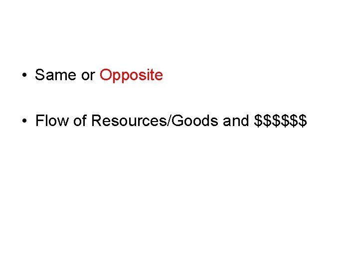  • Same or Opposite • Flow of Resources/Goods and $$$$$$ 