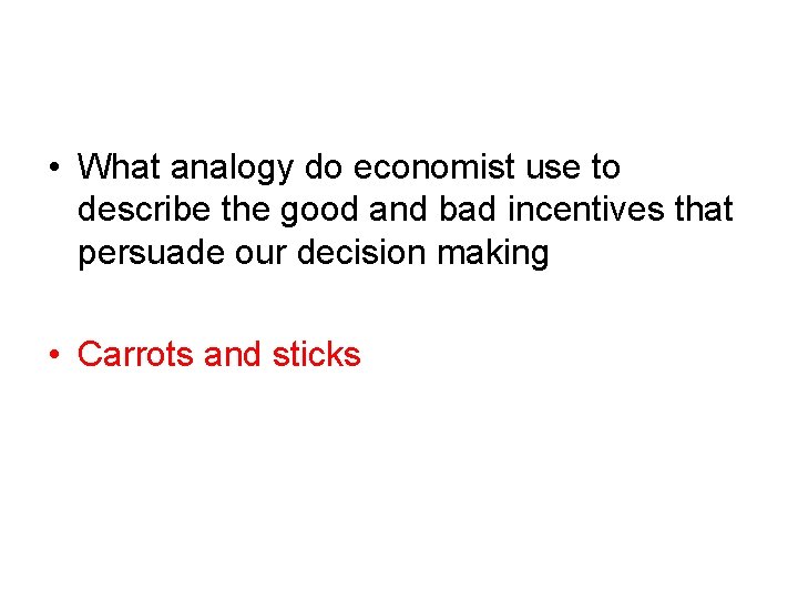  • What analogy do economist use to describe the good and bad incentives