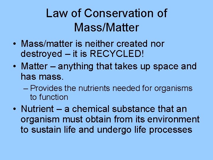 Law of Conservation of Mass/Matter • Mass/matter is neither created nor destroyed – it