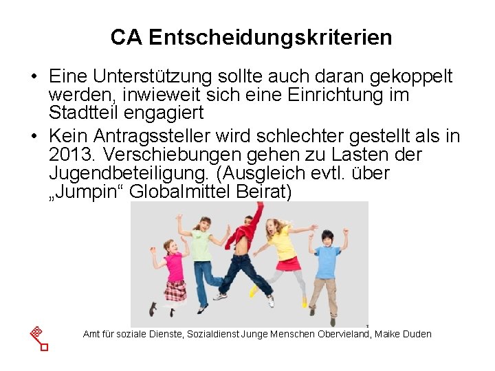 CA Entscheidungskriterien • Eine Unterstützung sollte auch daran gekoppelt werden, inwieweit sich eine Einrichtung