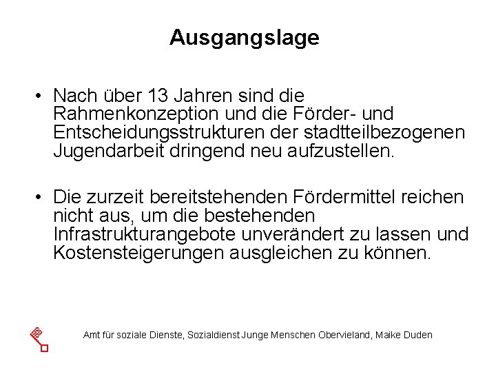 Ausgangslage • Nach über 13 Jahren sind die Rahmenkonzeption und die Förder- und Entscheidungsstrukturen