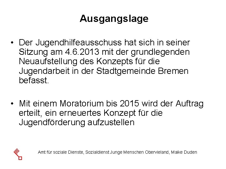 Ausgangslage • Der Jugendhilfeausschuss hat sich in seiner Sitzung am 4. 6. 2013 mit