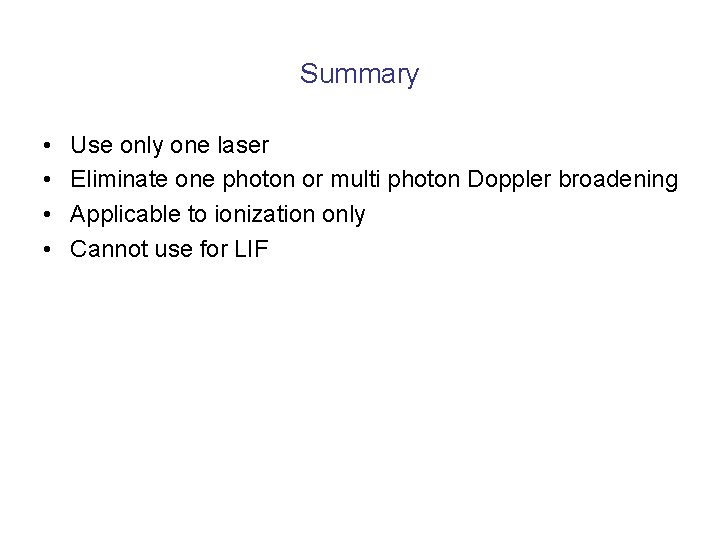 Summary • • Use only one laser Eliminate one photon or multi photon Doppler