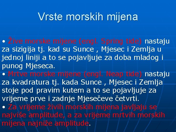 Vrste morskih mijena • Žive morske mijene (engl. Spring tide) nastaju za sizigija tj.