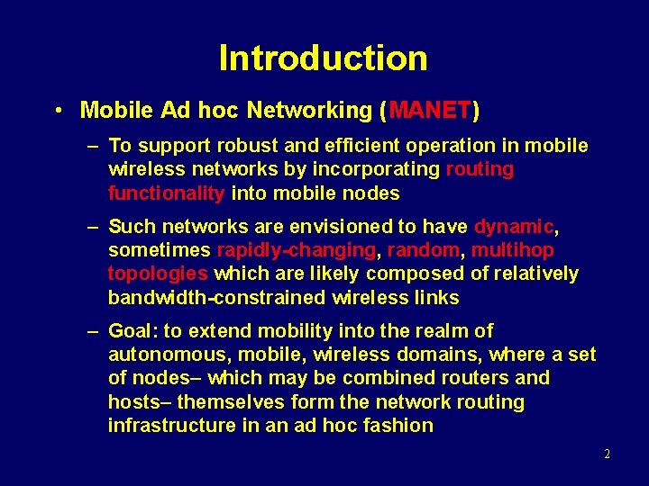 Introduction • Mobile Ad hoc Networking (MANET) – To support robust and efficient operation