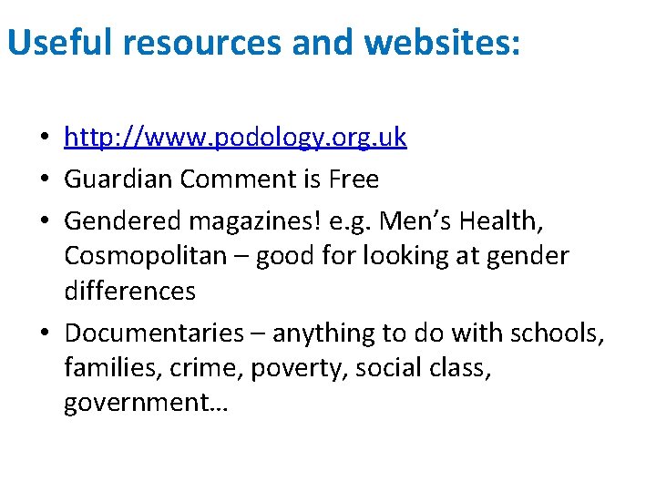 Useful resources and websites: • http: //www. podology. org. uk • Guardian Comment is