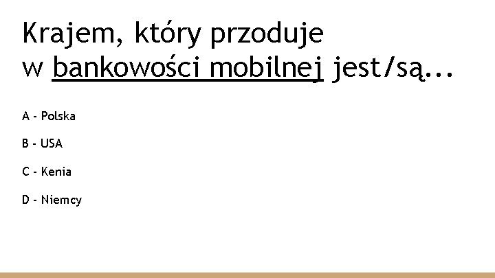 Krajem, który przoduje w bankowości mobilnej jest/są. . . A - Polska B -