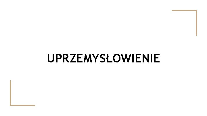 UPRZEMYSŁOWIENIE 