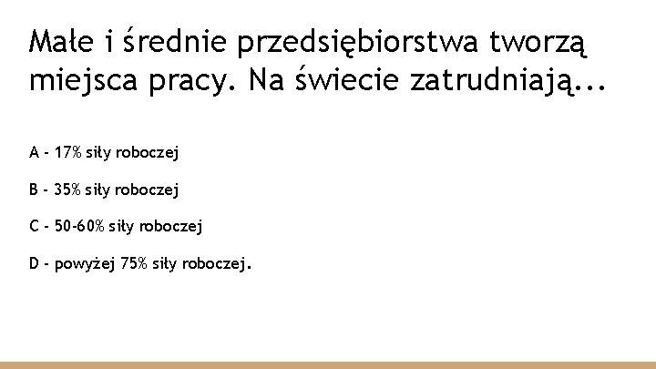 Małe i średnie przedsiębiorstwa tworzą miejsca pracy. Na świecie zatrudniają. . . A -