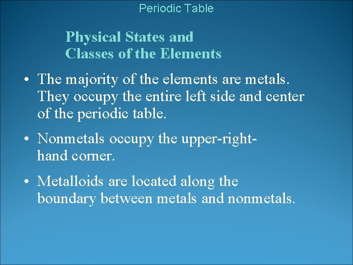 Periodic Table Physical States and Classes of the Elements • The majority of the