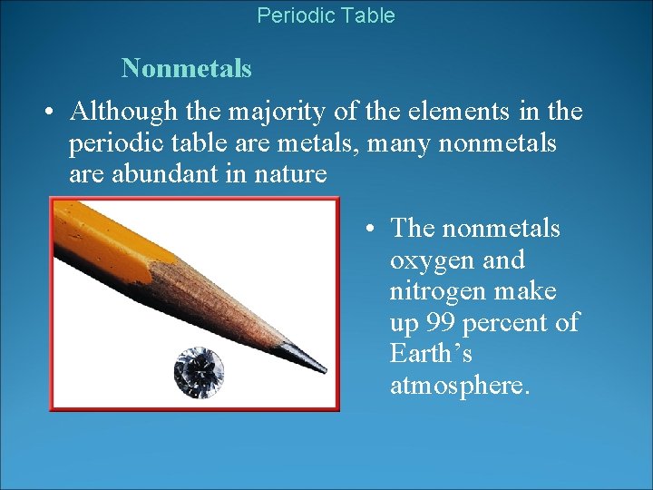 Periodic Table Nonmetals • Although the majority of the elements in the periodic table