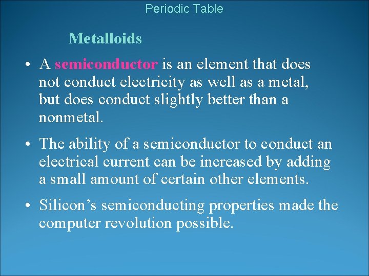 Periodic Table Metalloids • A semiconductor is an element that does not conduct electricity