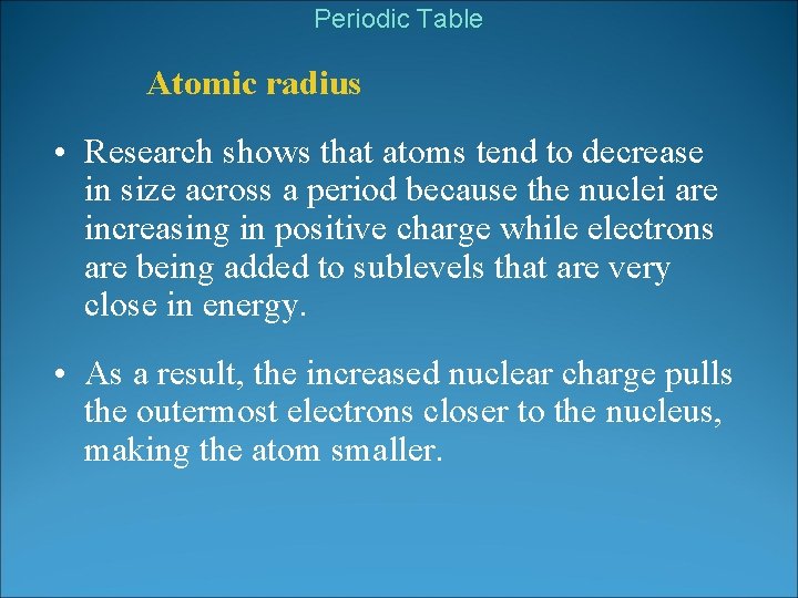 Periodic Table Atomic radius • Research shows that atoms tend to decrease in size