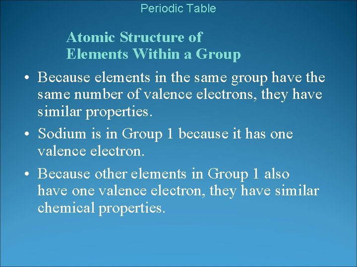 Periodic Table Atomic Structure of Elements Within a Group • Because elements in the
